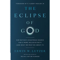 The Eclipse of God: Our Nation's Disastrous Search for a More Inclusive Deity (and What We Must Do about It) - Paperback