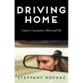 Driving Home: Cancer, Concussion, Mom and Me - Paperback