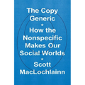 The Copy Generic: How the Nonspecific Makes Our Social Worlds - Hardcover
