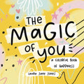 The Magic of You: A Colorful Book of Happiness - Hardcover