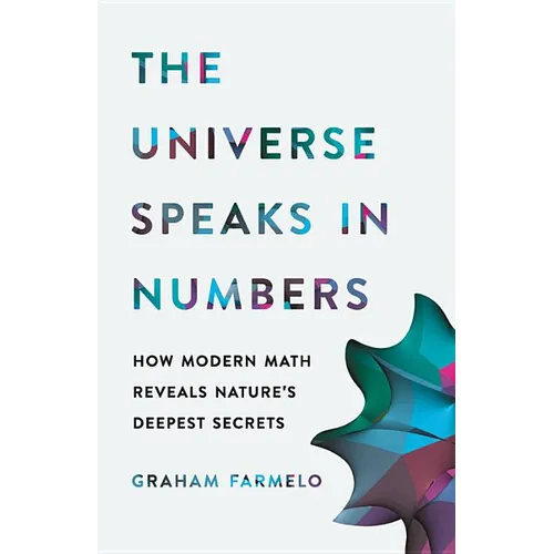 The Universe Speaks in Numbers: How Modern Math Reveals Nature's Deepest Secrets - Hardcover