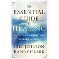 The Essential Guide to Healing: Equipping All Christians to Pray for the Sick - Paperback