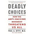 Deadly Choices: How the Anti-Vaccine Movement Threatens Us All - Paperback