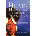From Head-Hunters to Church Planters: An Amazing Spiritual Awakening in Nagaland - Paperback