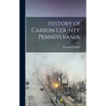 History of Carbon County, Pennsylvania; - Hardcover