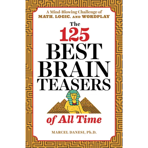 The 125 Best Brain Teasers of All Time: A Mind-Blowing Challenge of Math, Logic, and Wordplay - Paperback