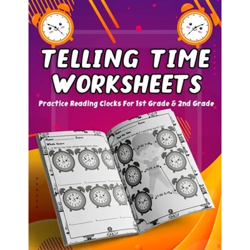 Telling Time Worksheets - Practice Reading Clocks For 1st Grade & 2nd Grade: Telling Time Clock Worksheets, Clocks, Hours, Half Hours, Quarter Hours, - Paperback