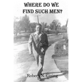 Where Do We Find Such Men? - Paperback