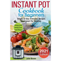 Instant Pot Cookbook for Beginners: Simple and Easy Everyday Recipes for Instant Pot Newbies - Paperback