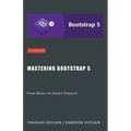 Mastering Bootstrap 5: From Basics to Expert Projects - Paperback