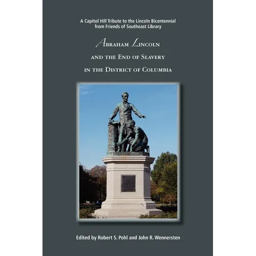 Abraham Lincoln and the End of Slavery in the District of Columbia - Paperback