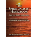The Spiritualists' Handbook: A concise and extensive guide to Spiritualism and all its practices - Paperback