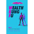 Wealth Kung Fu: Vol 2 - Unfuck Your Mind - Paperback