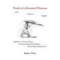 Words of a DeMented Wiseman: ... Life ... Liberty... Egalite Equality Is, Said the Rainman, No Longer Being Afraid of Those ...Who Are Paid to P - Paperback