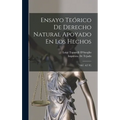 Ensayo Teórico De Derecho Natural Apoyado En Los Hechos: (1867. 427 P.) - Hardcover