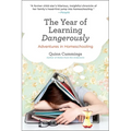 The Year of Learning Dangerously: Adventures in Homeschooling - Paperback
