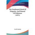 The Gentlemen's Book Of Etiquette, And Manual Of Politeness (1873) - Hardcover