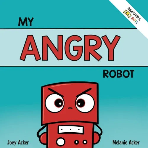 My Angry Robot: A Children's Social Emotional Book About Managing Emotions of Anger and Aggression - Paperback