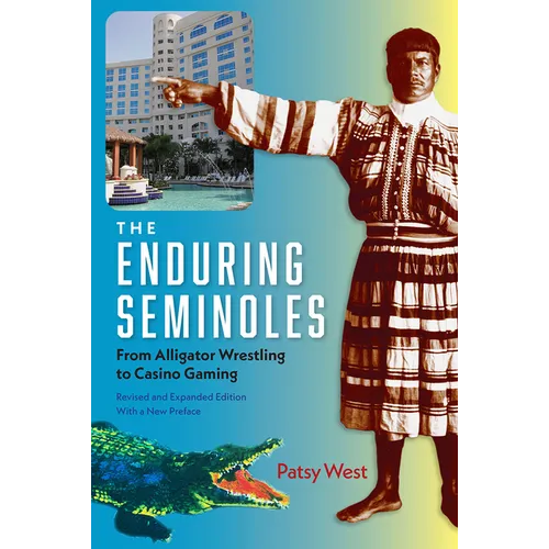 The Enduring Seminoles, Revised and Expanded Edition, with a New Preface: From Alligator Wrestling to Casino Gaming - Paperback
