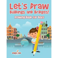 Let's Draw Buildings and Bridges!: Drawing Book for Boys - Paperback
