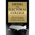 Saving the Electoral College: Why the National Popular Vote Would Undermine Democracy - Paperback