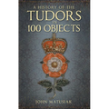 A History of the Tudors in 100 Objects - Paperback