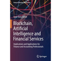 Blockchain, Artificial Intelligence and Financial Services: Implications and Applications for Finance and Accounting Professionals - Paperback