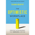 The Optimistic Workplace: Creating an Environment That Energizes Everyone - Paperback