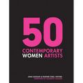 50 Contemporary Women Artists: Groundbreaking Contemporary Art from 1960 to Now - Hardcover
