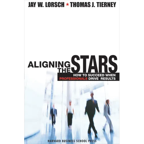 Aligning the Stars: How to Succeed When Professionals Drive Results - Hardcover