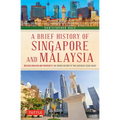A Brief History of Singapore and Malaysia: Multiculturalism and Prosperity: The Shared History of Two Southeast Asian Tigers - Paperback