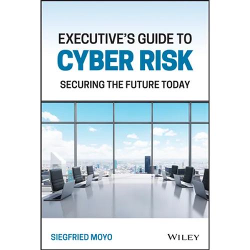 Executive's Guide to Cyber Risk: Securing the Future Today - Hardcover