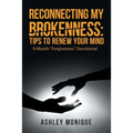 Reconnecting My Brokenness: Tips to Renew Your Mind: 9-Month "Forgiveness" Devotional - Paperback
