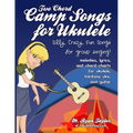 Two Chord Camp Songs for Ukulele: Silly, Crazy, Fun Songs for Group Singing - Paperback