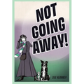 Not Going Away!: Not Going Away! - Paperback