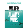 Water Always Wins: Thriving in an Age of Drought and Deluge - Paperback