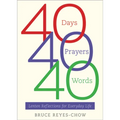 40 Days, 40 Prayers, 40 Words: Lenten Reflections for Everyday Life - Paperback