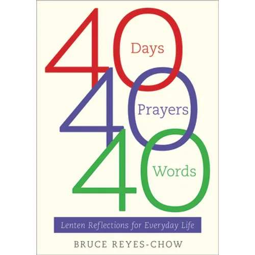 40 Days, 40 Prayers, 40 Words: Lenten Reflections for Everyday Life - Paperback