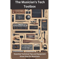 The Musician's Tech Toolbox-Essential Technical Tips and Equipment Know-How for Musicians - Paperback