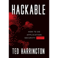 Hackable: How to Do Application Security Right - Hardcover
