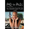 PhD to PH.D.: How Education Saved My Life - Paperback