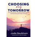 Choosing My Tomorrow: Surviving Murder, Navigating Mental Health, and Harnessing the Power of Choice - Paperback