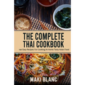 The Complete Thai Cookbook: 140 Easy Recipes For Cooking At Home Tasty Asian Food - Paperback