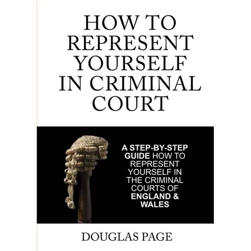 How To Represent Yourself In Criminal Court - Paperback