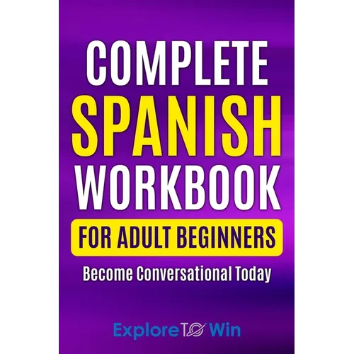 Complete Spanish Workbook For Adult Beginners: Essential Spanish Words And Phrases You Must Know - Paperback