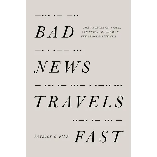 Bad News Travels Fast: The Telegraph, Libel, and Press Freedom in the Progressive Era - Paperback