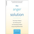 The Anger Solution: The Proven Method for Achieving Calm and Developing Healthy, Long-Lasting Relationships - Paperback