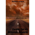 Dark Days Rough Roads - Paperback