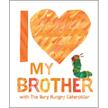 I Love My Brother with the Very Hungry Caterpillar - Hardcover