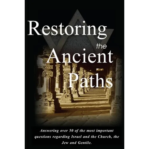 Restoring the Ancient Paths Revised: Jew and Gentile-Two Destinies, Inexplicably Linked - Paperback